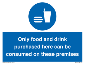Only food and drink purchased here can be consumed on these premises